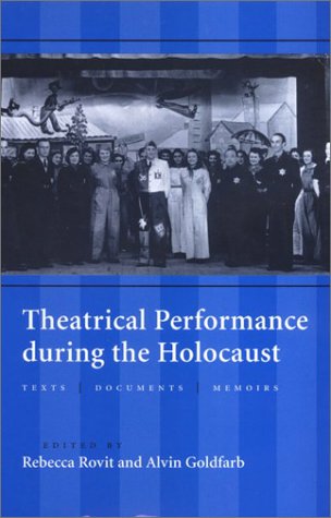 9780801870910: Theatrical Performance During the Holocaust: Texts, Documents, Memoirs