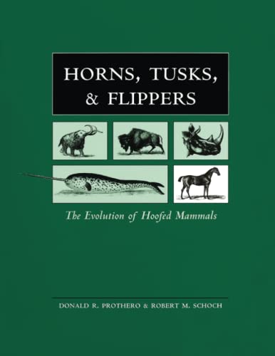 Horns, Tusks, and Flippers: The Evolution of Hoofed Mammals - Donald R. Prothero