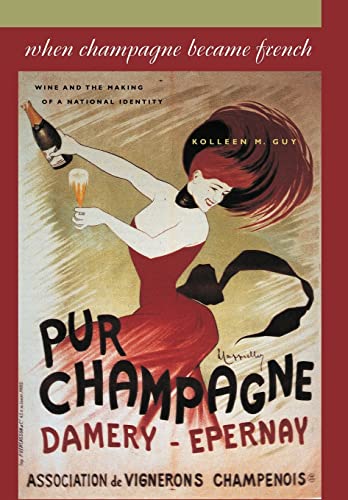 Stock image for When Champagne Became French: Wine and the Making of a National Identity (The Johns Hopkins University Studies in Historical and Political Science, 121) for sale by Book Deals