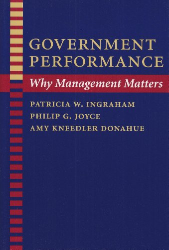 Government Performance: Why Management Matters (Johns Hopkins Studies in Governance and Public Management) (9780801872280) by Ingraham, Patricia W.; Joyce, Philip G.; Donahue, Amy Kneedler