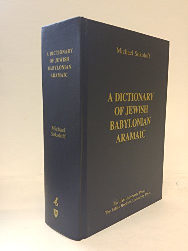 A Dictionary of Jewish Babylonian Aramaic of the Talmudic and Geonic Periods (Publications of The Comprehensive Aramaic Lexicon Project) (9780801872334) by Sokoloff, Michael