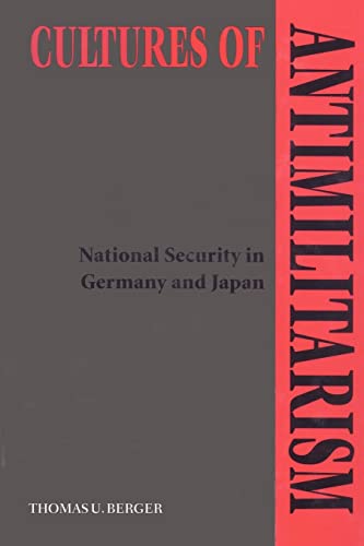 9780801872389: Cultures of Antimilitarism: National Security in Germany and Japan