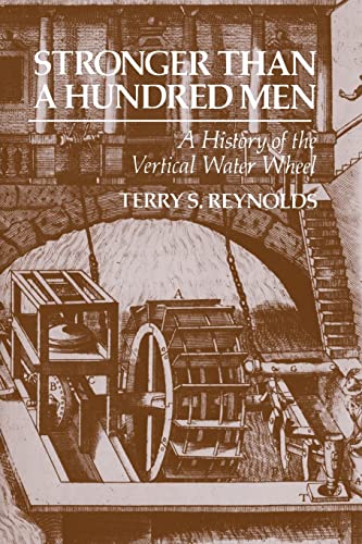 Stock image for Stronger than a Hundred Men: A History of the Vertical Water Wheel: 7 (Johns Hopkins Studies in the History of Technology) for sale by WorldofBooks