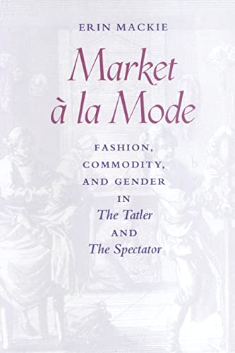 Stock image for Market � la Mode: Fashion, Commodity, and Gender in The Tatler and The Spectator for sale by Project HOME Books