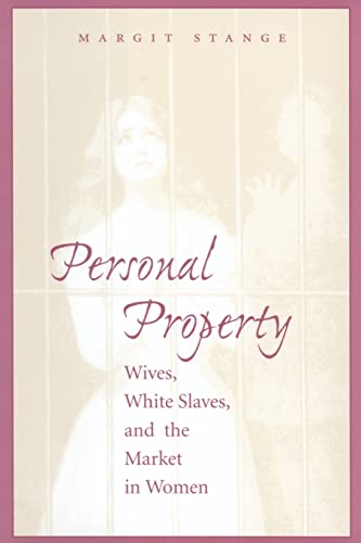 Personal Property: Wives, White Slaves, and the Market in Women
