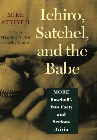 Stock image for Ichiro, Satchel, and the Babe : More Baseball's Fun Facts and Serious Trivia for sale by Reader's Corner, Inc.