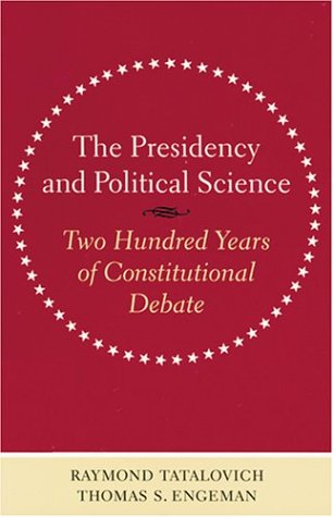 9780801873218: The Presidency and Political Science: Two Hundred Years of Constitutional Debate (Interpreting American Politics)