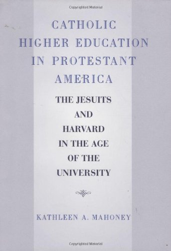 Stock image for Catholic Higher Education in Protestant America: The Jesuits and Harvard in the Age of the University for sale by Jackson Street Booksellers
