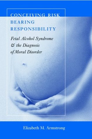 Beispielbild fr Conceiving Risk, Bearing Responsibility: Fetal Alcohol Syndrome and the Diagnosis of Moral Disorder zum Verkauf von Wonder Book