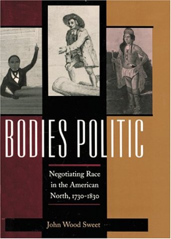 Beispielbild fr Bodies Politic : Negotiating Race in the American North, 1730-1830 zum Verkauf von Better World Books