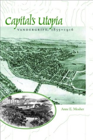 Beispielbild fr Capital's Utopia: Vandergrift, Pennsylvania, 1855-1916 (Creating the North American Landscape) zum Verkauf von Skihills Books