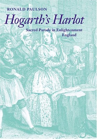 Beispielbild fr Hogarth's Harlot: Sacred Parody in Enlightenment England zum Verkauf von Powell's Bookstores Chicago, ABAA