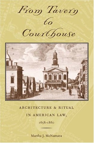 Stock image for From Tavern to Courthouse: Architecture & Ritual in American Law, 1658-1860 for sale by Powell's Bookstores Chicago, ABAA