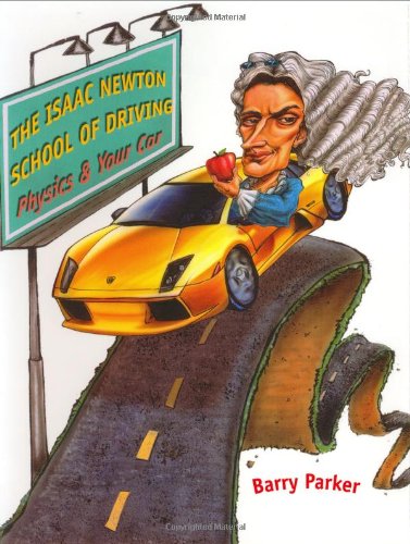 Stock image for The Isaac Newton School of Driving : Physics and Your Car for sale by Better World Books