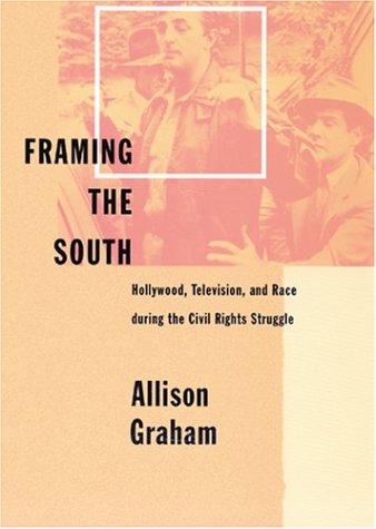 Imagen de archivo de Framing the South: Hollywood, Television, and Race during the Civil Rights Struggle a la venta por Wonder Book