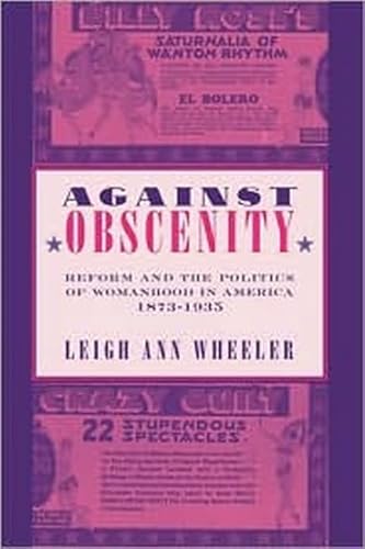 Stock image for Against Obscenity: Reform and the Politics of Womanhood in America, 1873 "1935 (Reconfiguring American Political History) for sale by HPB-Red