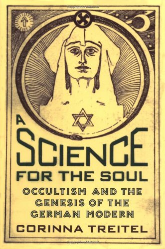 A Science for the Soul: Occultism and the Genesis of the German Modern - Corinna Treitel