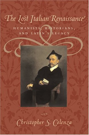 Imagen de archivo de The Lost Italian Renaissance : Humanists, Historians, and Latin's Legacy a la venta por Better World Books