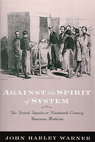 Beispielbild fr Against the Spirit of System: The French Impulse in Nineteenth-Century American Medicine zum Verkauf von BooksRun