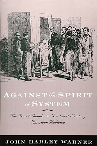 Stock image for Against the Spirit of System: The French Impulse in Nineteenth-Century American Medicine for sale by BooksRun