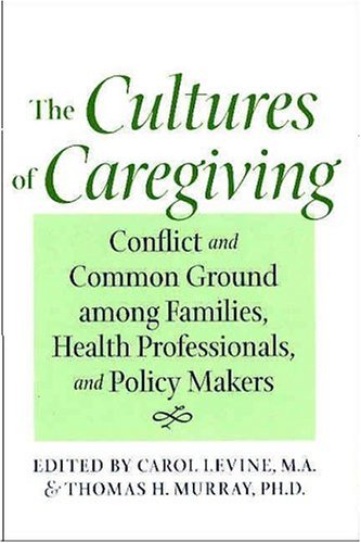 Imagen de archivo de The Cultures of Caregiving : Conflict and Common Ground among Families, Health Professionals, and Policy Makers a la venta por Better World Books