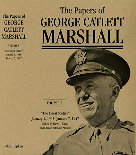 Imagen de archivo de The Papers of George Catlett Marshall: "The Finest Soldier," January 1, 1945?January 7, 1947 (Volume 5) a la venta por Books Unplugged
