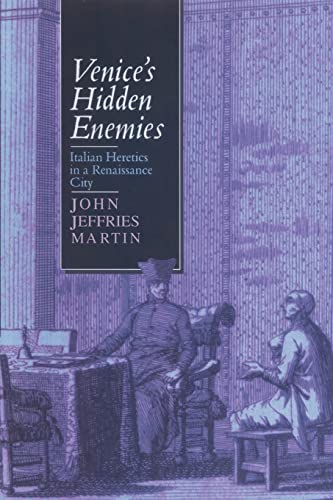 Venice's Hidden Enemies: Italian Heretics in a Renaissance City (9780801878770) by Martin, John Jeffries