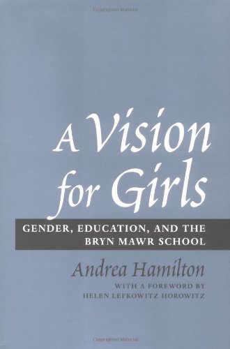 Beispielbild fr Vision for Girls: Gender, Education, & the Bryn Mawr School zum Verkauf von Powell's Bookstores Chicago, ABAA