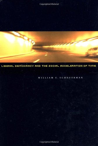 Liberal Democracy and the Social Acceleration of Time (9780801878855) by Scheuerman, William E.