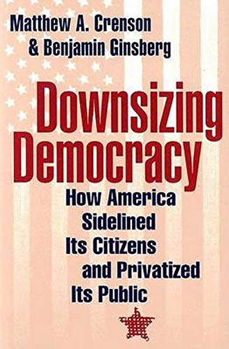 Stock image for Downsizing Democracy: How America Sidelined Its Citizens and Privatized Its Public for sale by Hippo Books