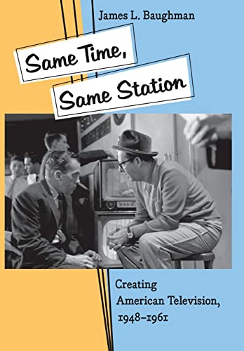 Stock image for Same Time, Same Station : Creating American Television, 1948-1961 for sale by Better World Books