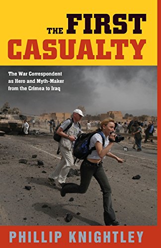 The First Casualty: The War Correspondent as Hero and Myth-Maker from the Crimea to Iraq (Johns Hopkins Paperback) (9780801880308) by Knightley, Phillip