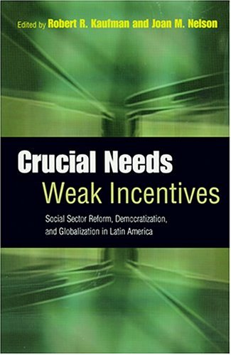 Stock image for Crucial Needs, Weak Incentives : Social Sector Reform, Democratization, and Globalization in Latin America for sale by Better World Books: West