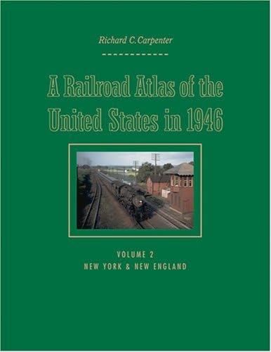 9780801880780: A Railroad Atlas of the United States in 1946: Volume 2: New York & New England (Creating the North American Landscape)