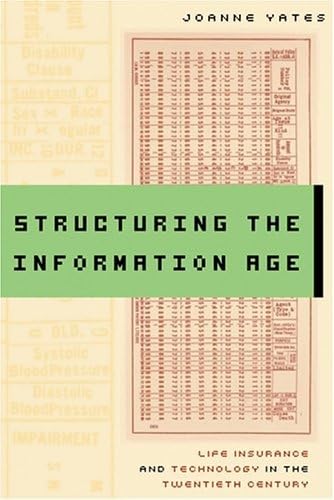 Imagen de archivo de Structuring the Information Age: Life Insurance and Technology in the Twentieth Century (Studies in Industry and Society) a la venta por SecondSale