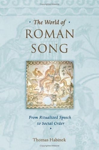 Stock image for The World of Roman Song : From Ritualized Speech to Social Order for sale by Better World Books