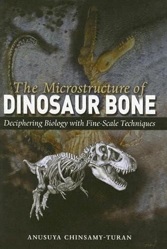 9780801881206: The Microstructure of Dinosaur Bone: Deciphering Biology with Fine-Scale Techniques