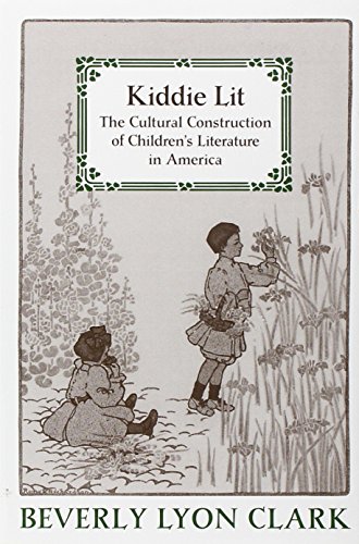 Beispielbild fr Kiddie Lit : The Cultural Construction of Children's Literature in America zum Verkauf von Better World Books