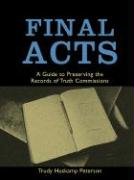 Stock image for Final Acts: A Guide to Preserving the Records of Truth Commissions (Woodrow Wilson Center Press S) for sale by Midtown Scholar Bookstore