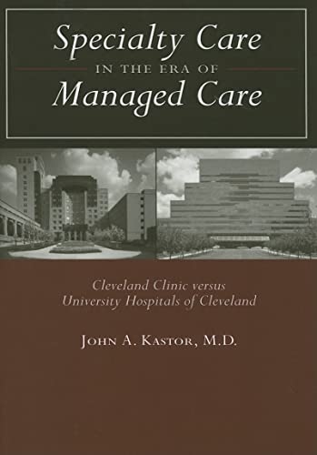 Imagen de archivo de Specialty Care in the Era of Managed Care: Cleveland Clinic versus University Hospitals of Cleveland a la venta por SecondSale