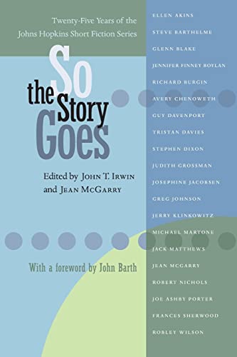 Imagen de archivo de So the Story Goes: Twenty-Five Years of the Johns Hopkins Short Fiction Series (Johns Hopkins: Poetry and Fiction) a la venta por SecondSale