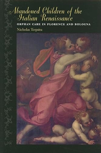 Imagen de archivo de Abandoned Children of the Italian Renaissance: Orphan Care in Florence & Bologna a la venta por Powell's Bookstores Chicago, ABAA