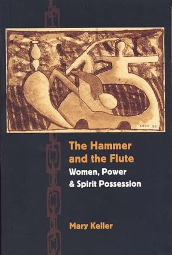 The Hammer and the Flute: Women, Power, and Spirit Possession (9780801881886) by Keller, Mary