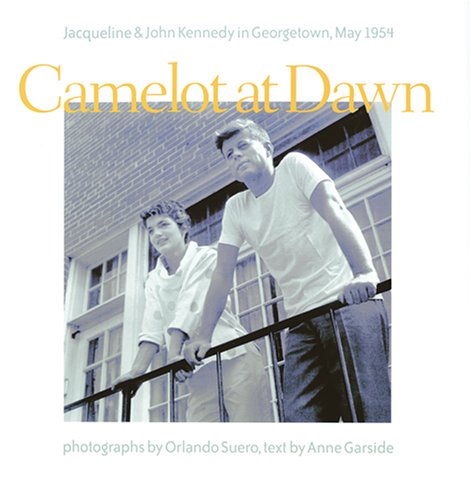 Stock image for Camelot at Dawn: Jacqueline and John Kennedy in Georgetown, May 1954 for sale by SecondSale