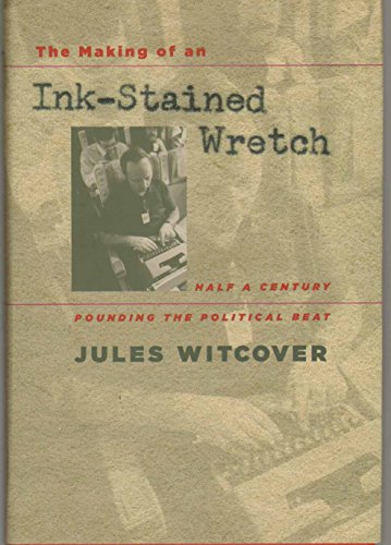 Beispielbild fr The Making of an Ink-Stained Wretch: Half a Century Pounding the Political Beat zum Verkauf von Books of the Smoky Mountains