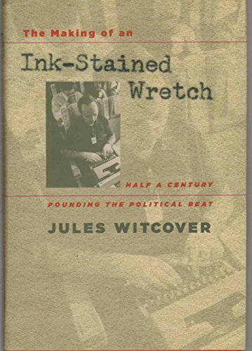 Stock image for The Making of an Ink-Stained Wretch : Half a Century Pounding the Political Beat for sale by Better World Books