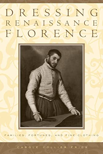 Imagen de archivo de Dressing Renaissance Florence : Families, Fortunes, and Fine Clothing a la venta por Better World Books