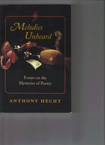 Beispielbild fr Melodies Unheard: Essays on the Mysteries of Poetry (Johns Hopkins: Poetry and Fiction) zum Verkauf von Midtown Scholar Bookstore