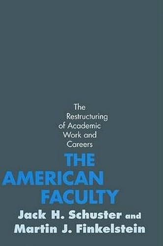 Stock image for The American Faculty : The Restructuring of Academic Work and Careers for sale by Better World Books