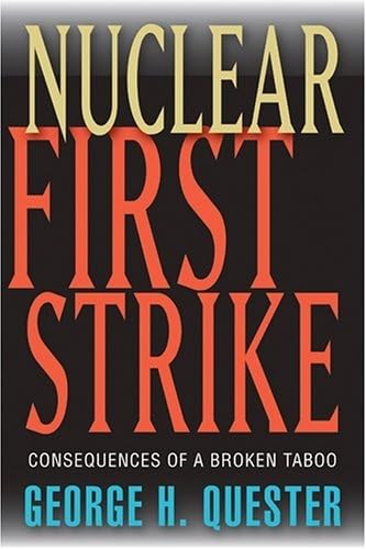 Nuclear First Strike: Consequences of a Broken Taboo (9780801882852) by Quester, George H.